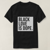 Black Love is Dope T-shirt (Design voorkant)