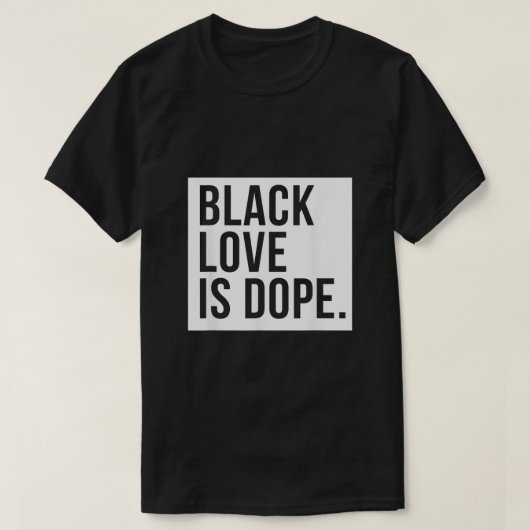 Black Love is Dope T-shirt (Design voorkant)