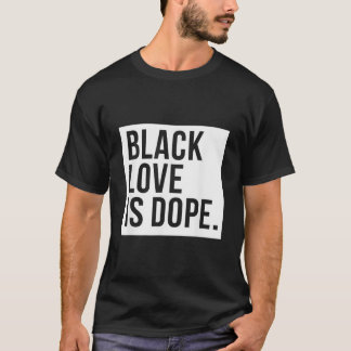 Black Love is Dope T-shirt
