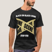 Black on Black Crime STOP IT!!!! T-shirt (Voorkant)