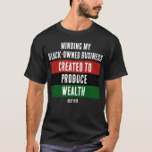 Black-Owned Business CREËER OM RIJKDOM TE PRODUCER T-shirt (Voorkant)