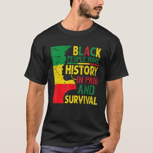 Black People Have History In Pain And Survival Jun T-shirt (Voorkant)