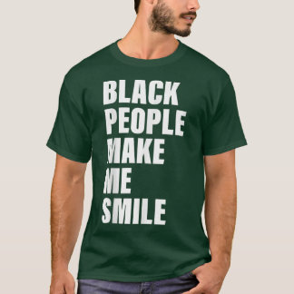 Black People Make Me Smile Apparel  T-shirt