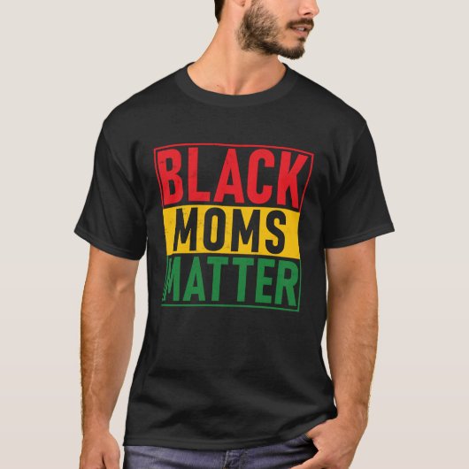 Black Pride Black Moms Matter Black History Pride T-shirt (Voorkant)
