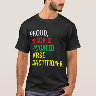 Black Proud Educated Neurse Practitioner Fun Work T-shirt