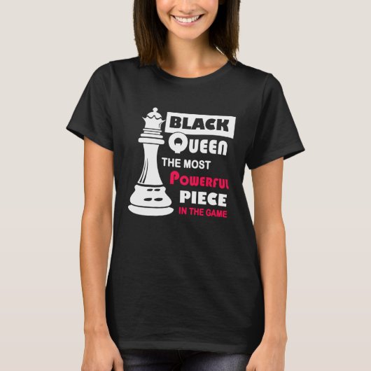 Black Queen The Most Powerful Piece in the Game T-shirt (Voorkant)