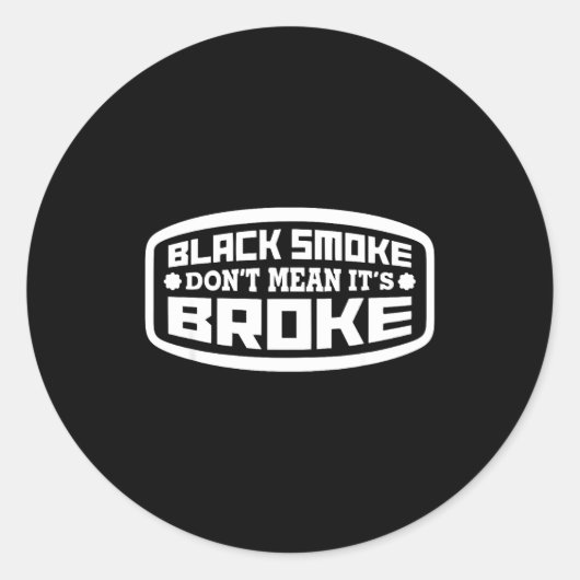 Black Smoke Don't Mean It's Broke _ Funny Diesel  Ronde Sticker (Voorkant)