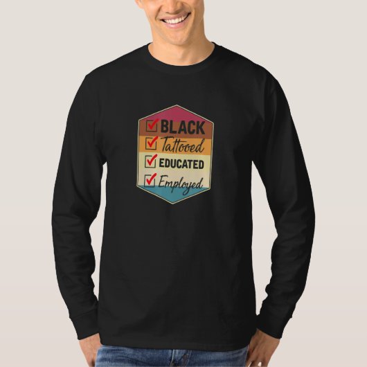 Black Tattooed Educated Employed African American T-shirt (Voorkant)