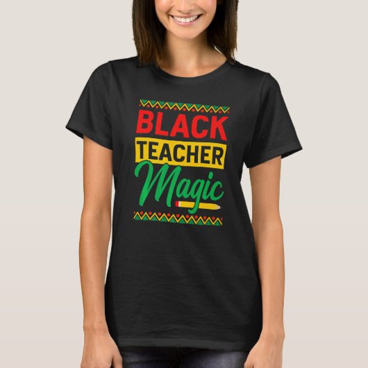 Black Teacher Magic African History Month For Teac T-shirt (Voorkant)