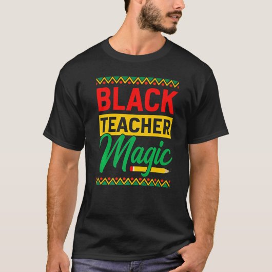 Black Teacher Magic African History Month For Teac T-shirt (Voorkant)