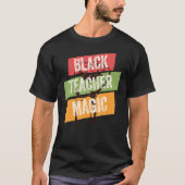 Black Teacher Magic African History Month Great Fo T-shirt (Voorkant)