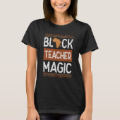 Black Teacher Magic Melanin Pride Black History Mo T-shirt (Voorkant)