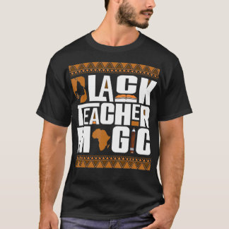 Black Teacher Magic Melanin Teacher Black History T-shirt