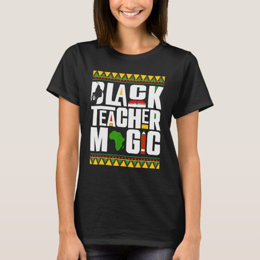 Black Teacher Magic Melanin Teacher Black History  T-shirt (Voorkant)