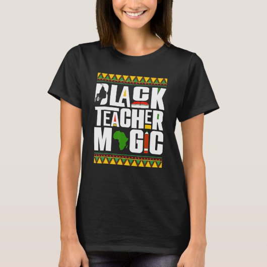 Black Teacher Magic Melanin Teacher Black History  T-shirt (Voorkant)