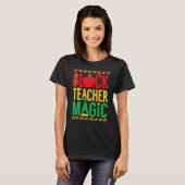 Black Teacher Magic Shirt Teacher Black History Mo (Voorkant volledig)