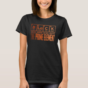 Black The Prime Chemical Elements Black History Mo T-shirt