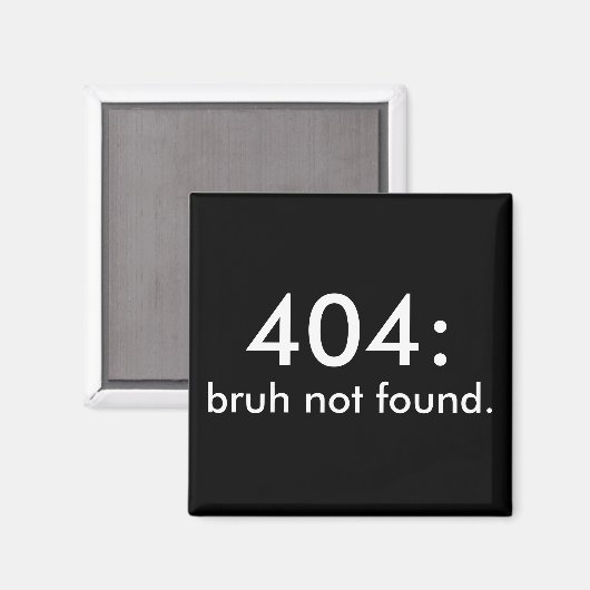 Black & White Funny Quote 404: bruh niet gevonden. Magneet (Voorkant / Achterkant)