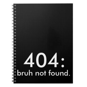 Black & White Funny Quote 404: bruh niet gevonden. Notitieboek