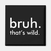 Black & White Funny Quote bruh. dat is wild. Magneet (Voorkant)