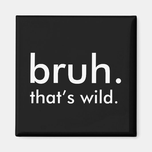 Black & White Funny Quote bruh. dat is wild. Magneet (Voorkant)