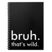 Black & White Funny Quote bruh. dat is wild. Notitieboek (Voorkant)
