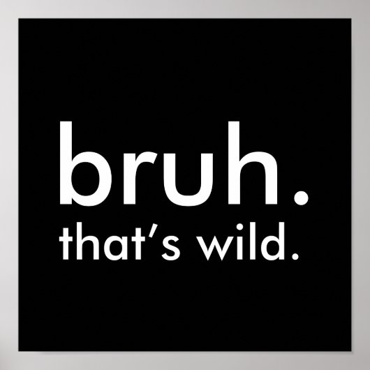 Black & White Funny Quote bruh. dat is wild. Poster (Voorkant)