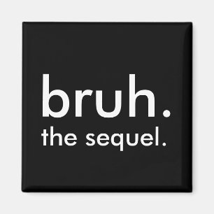 Black & White Funny Quote bruh. het vervolg. Magneet