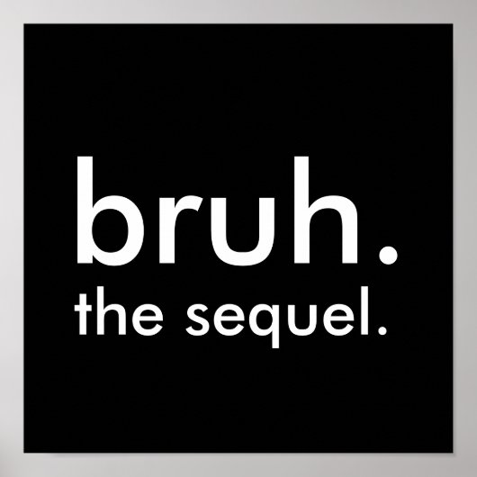 Black & White Funny Quote bruh. het vervolg. Poster (Voorkant)