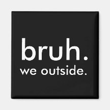 Black & White Funny Quote bruh. we gaan naar buite