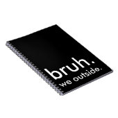 Black & White Funny Quote bruh. we gaan naar buite Notitieboek (Rechterzijde)
