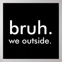 Black & White Funny Quote bruh. we gaan naar buite