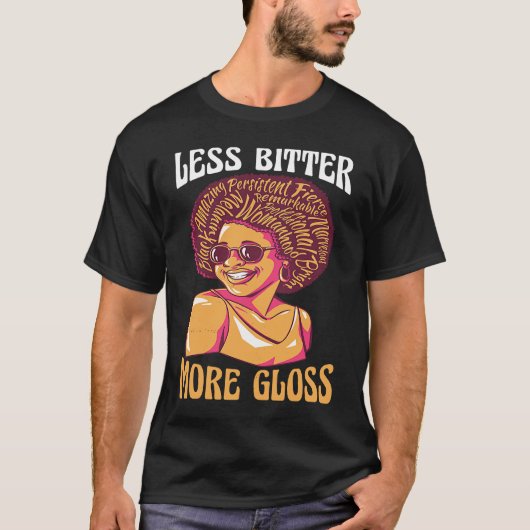 Black woman Less bitter more gloss T-shirt (Voorkant)