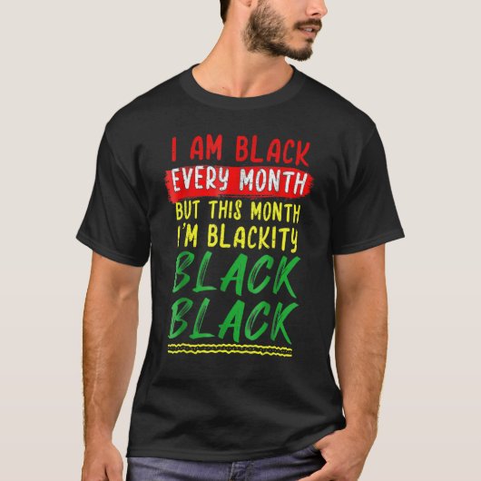 Blackity Black Every Month Black History BHM BLM A T-shirt (Voorkant)