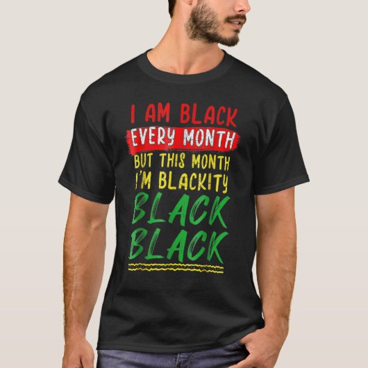 Blackity Black Every Month Black History BHM BLM A T-shirt (Voorkant)
