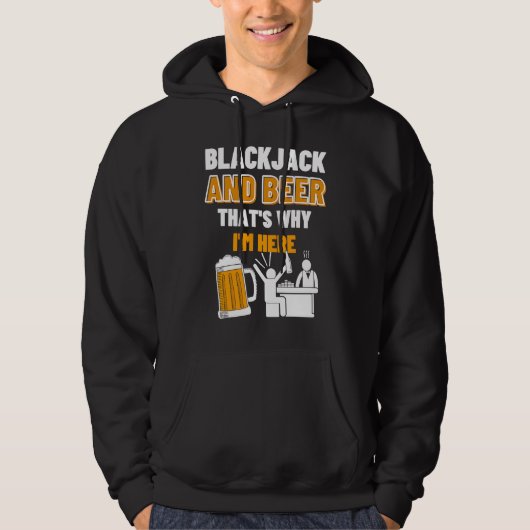 Blackjack And Beer That's Why I'm Here Casino Blac Hoodie (Voorkant)