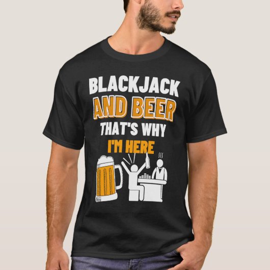 Blackjack And Beer That's Why I'm Here Casino Blac T-shirt (Voorkant)