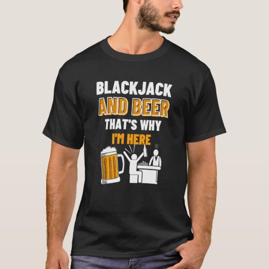 Blackjack And Beer That's Why I'm Here Casino Blac T-shirt (Voorkant)