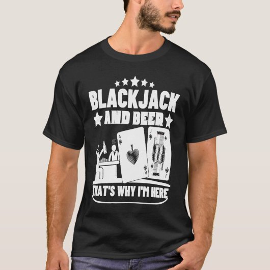 Blackjack And Beer That's Why I'm Here Casino Blac T-shirt (Voorkant)