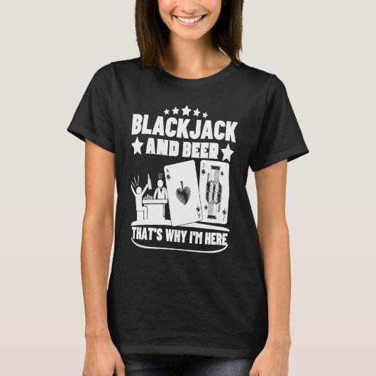 Blackjack And Beer That's Why I'm Here Casino Blac T-shirt (Voorkant)