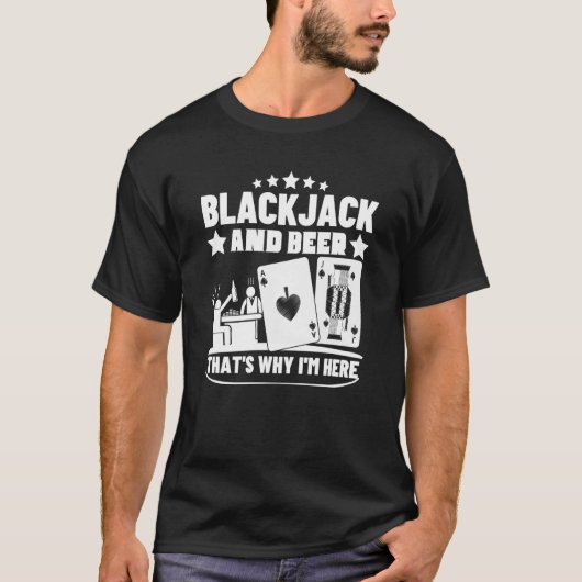Blackjack And Beer That's Why I'm Here Casino Blac T-shirt (Voorkant)
