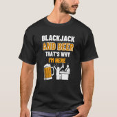 Blackjack en bier Daarom ben ik hier Casino Blac T-shirt (Voorkant)