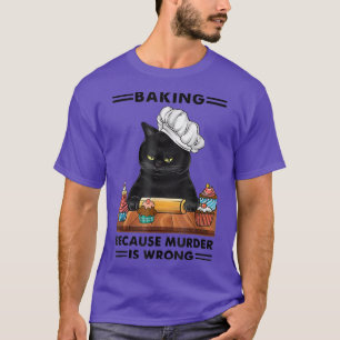 Blackk Cat Baking omdat moord een verkeerde katten T-shirt
