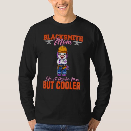Blacksmith Mom Like A Regualr Mom But Cooler T-shirt (Voorkant)