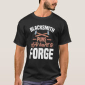 Blacksmith Puns zijn moeilijk om Motif te vervorme T-shirt (Voorkant)