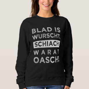 Blad is Wurscht Schiach Warat Oasch Dialect Gezegd Trui