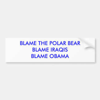 BLAME DE POLAIRE BEARBLAME IRAQISBLAME OBAMA BUMPERSTICKER