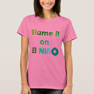 Blame El Nino T-shirt