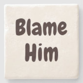 BLAME HEM grappig, niet m'n excuses thuis Stenen Onderzetter (Voorkant)