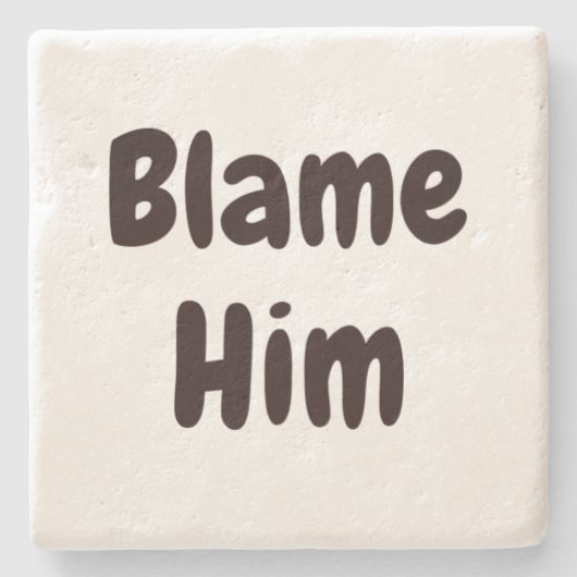 BLAME HEM grappig, niet m'n excuses thuis Stenen Onderzetter (Voorkant)